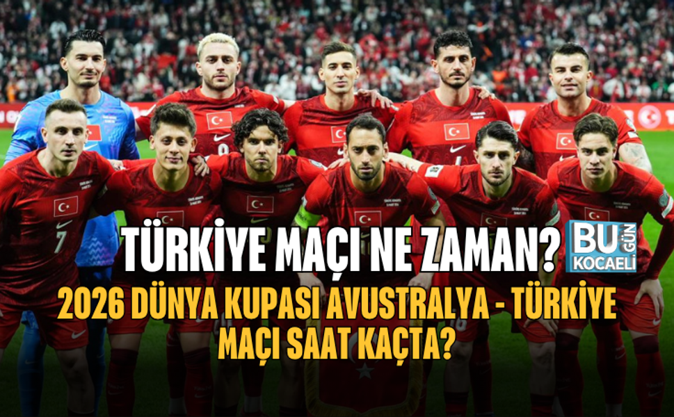 TÜRKİYE MAÇI NE ZAMAN? 2026 DÜNYA KUPASI AVUSTRALYA - TÜRKİYE MAÇI SAAT KAÇTA?