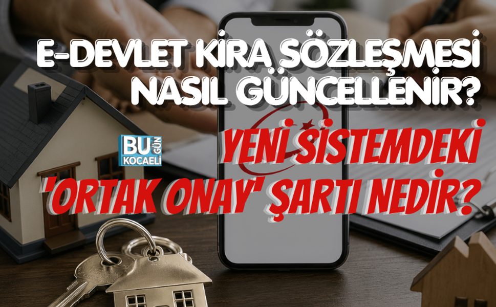 E-DEVLET KİRA SÖZLEŞMESİ NASIL GÜNCELLENİR? YENİ SİSTEMDEKİ 'ORTAK ONAY' ŞARTI NEDİR?