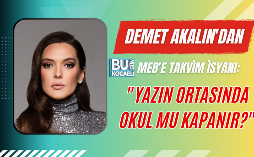DEMET AKALIN'DAN MEB'E TAKVİM İSYANI: "YAZIN ORTASINDA OKUL MU KAPANIR?"