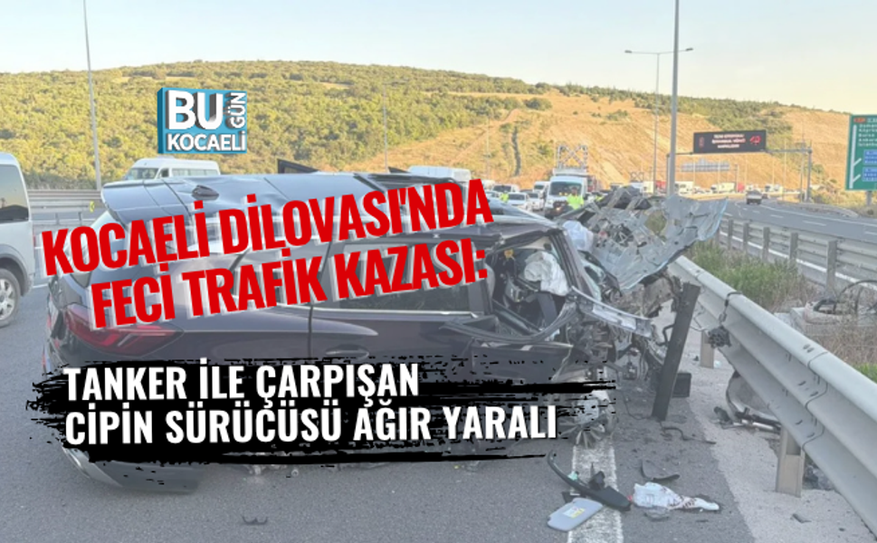 KOCAELİ DİLOVASI'NDA FECİ TRAFİK KAZASI: TANKER İLE ÇARPIŞAN CİPİN SÜRÜCÜSÜ AĞIR YARALI