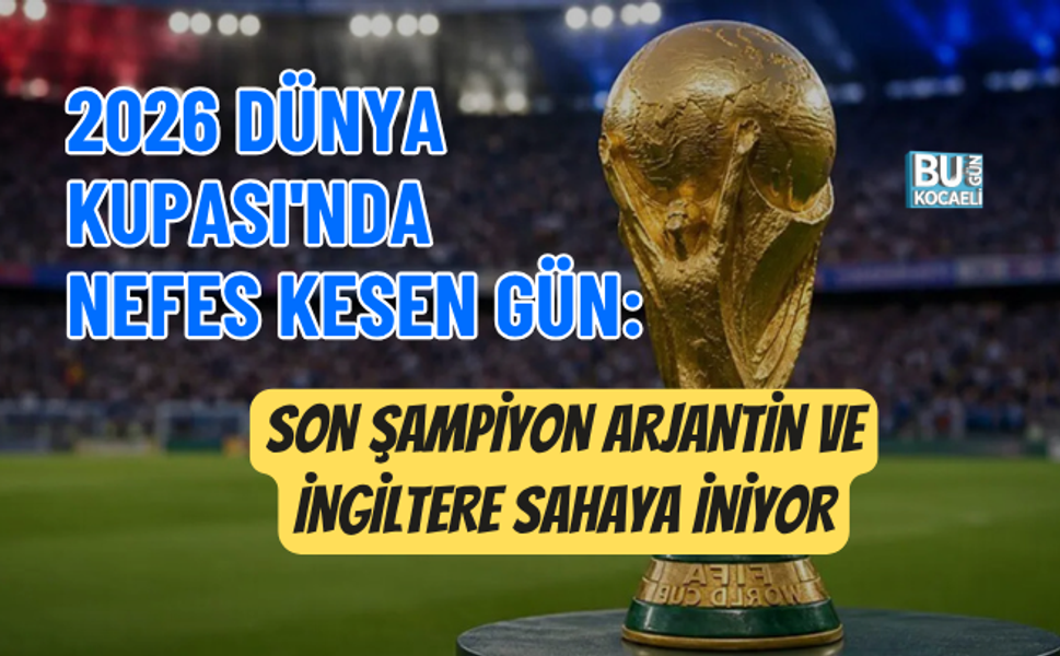 2026 DÜNYA KUPASI'NDA NEFES KESEN GÜN: SON ŞAMPİYON ARJANTİN VE İNGİLTERE SAHAYA İNİYOR