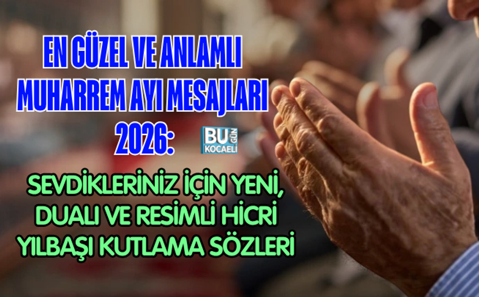EN GÜZEL VE ANLAMLI MUHARREM AYI MESAJLARI 2026: SEVDİKLERİNİZ İÇİN YENİ, DUALI VE RESİMLİ HİCRİ YILBAŞI KUTLAMA SÖZLERİ