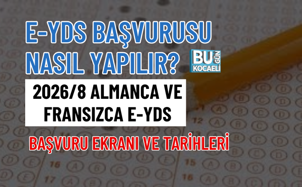 E-YDS BAŞVURUSU NASIL YAPILIR? 2026/8 ALMANCA VE FRANSIZCA E-YDS BAŞVURU EKRANI VE TARİHLERİ