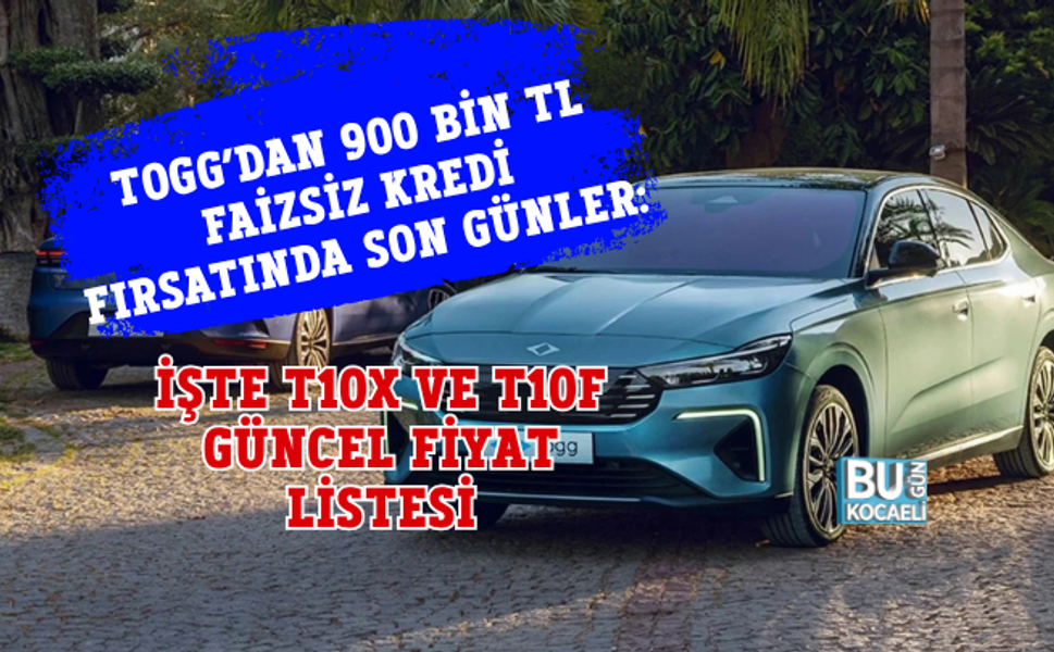 TOGG’DAN 900 BİN TL FAİZSİZ KREDİ FIRSATINDA SON GÜNLER: İŞTE T10X VE T10F GÜNCEL FİYAT LİSTESİ