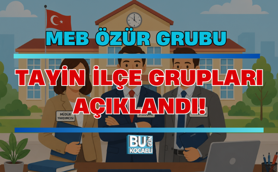 MEB ÖZÜR GRUBU TAYİN İLÇE GRUPLARI AÇIKLANDI! 2026 ÖĞRETMEN MAZERET YER DEĞİŞTİRME KONTENJANLARI VE İLÇE LİSTESİ