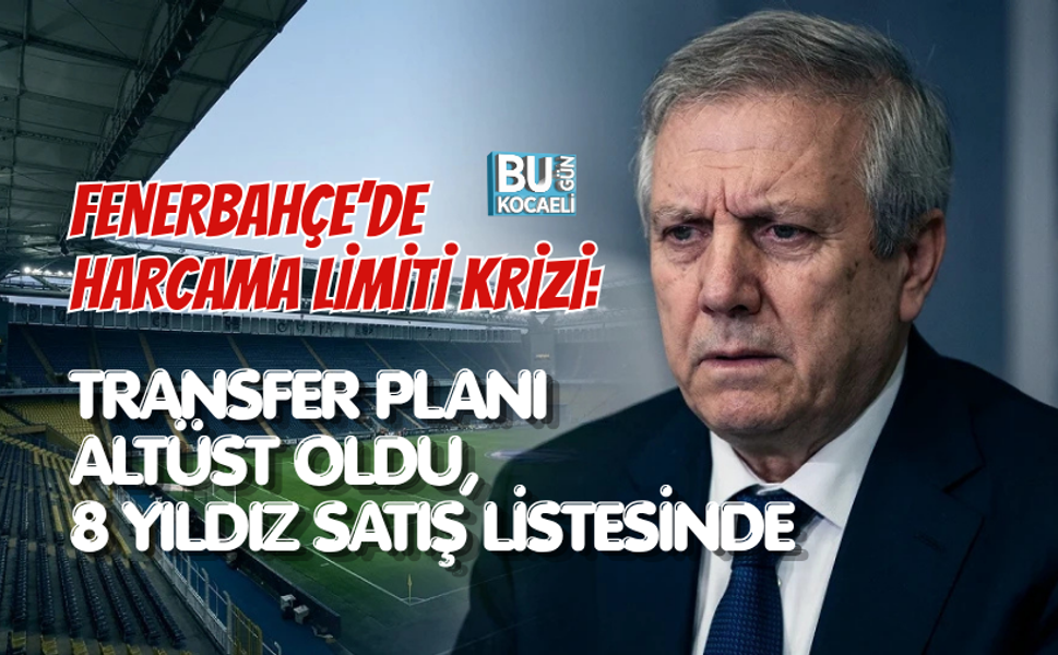 FENERBAHÇE’DE HARCAMA LİMİTİ KRİZİ: TRANSFER PLANI ALTÜST OLDU, 8 YILDIZ SATIŞ LİSTESİNDE