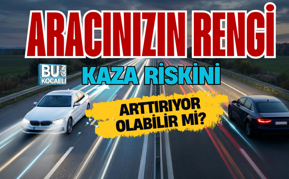 ARACINIZIN RENGİ KAZA RİSKİNİ ARTTIRIYOR OLABİLİR Mİ?
