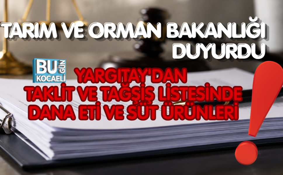 TARIM VE ORMAN BAKANLIĞI DUYURDU: TAKLİT VE TAĞŞİŞ LİSTESİNDE DANA ETİ VE SÜT ÜRÜNLERİ