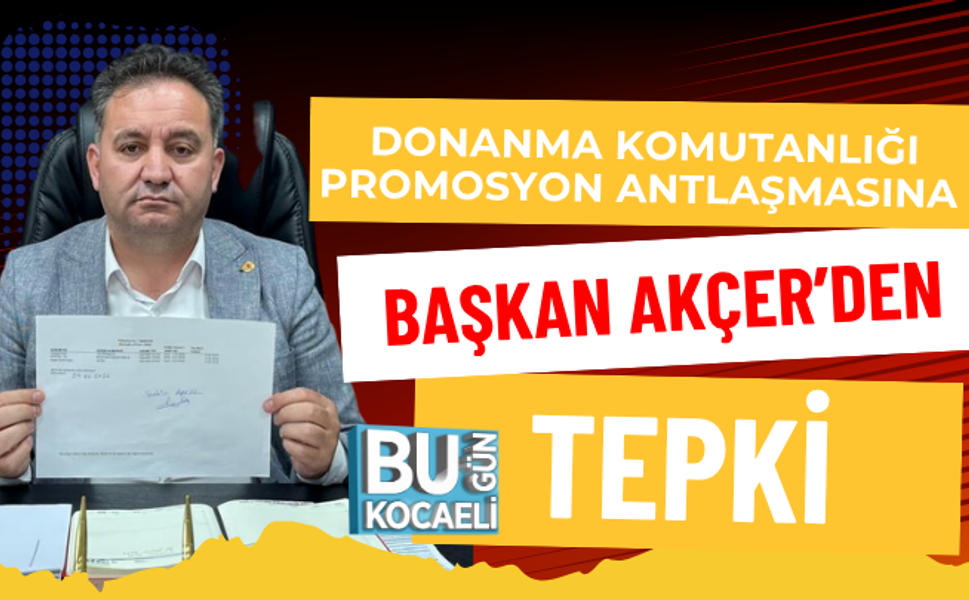 DONANMA KOMUTANLIĞI PROMOSYON ANLAŞMASINA BAŞKAN AKÇER’DEN TEPKİ