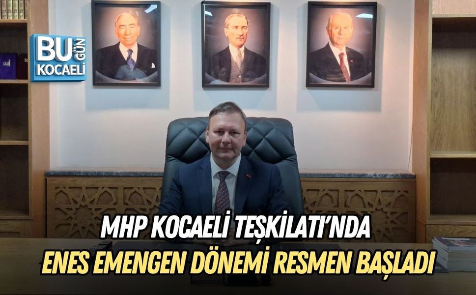 MHP KOCAELİ TEŞKİLATI'NDA ENES EMENGEN DÖNEMİ RESMEN BAŞLADI