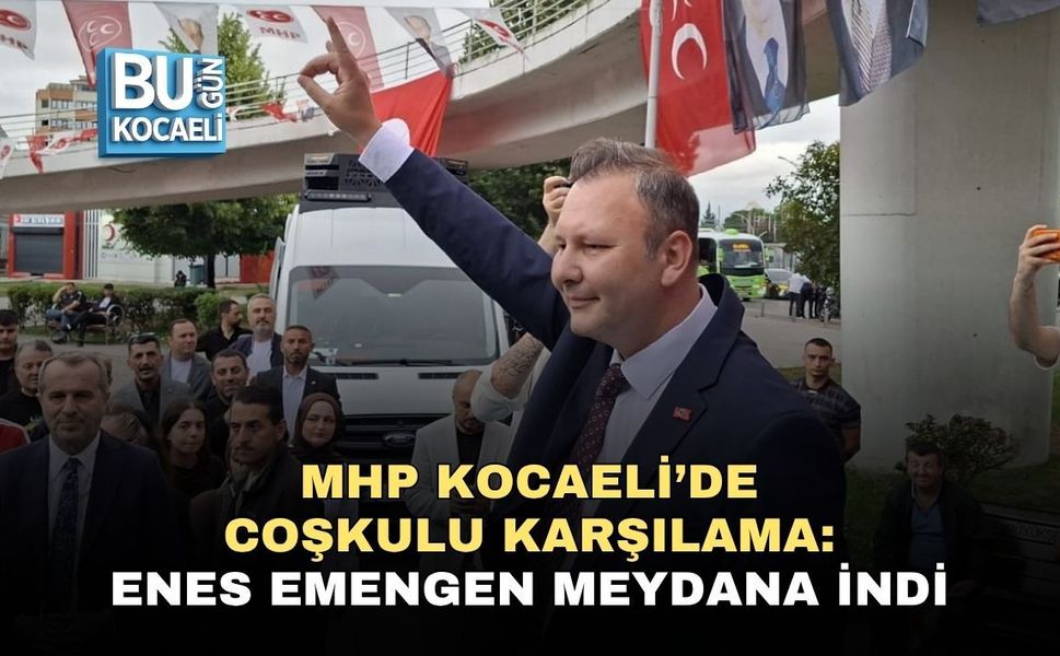 MHP KOCAELİ’DE COŞKULU KARŞILAMA: ENES EMENGEN MEYDANA İNDİ