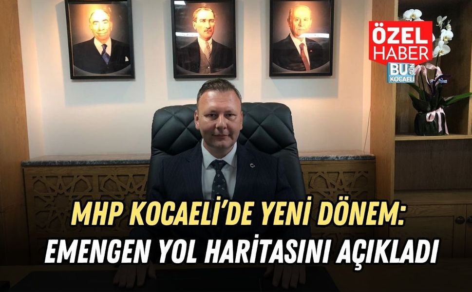 MHP KOCAELİ’DE YENİ DÖNEM: EMENGEN YOL HARİTASINI AÇIKLADI