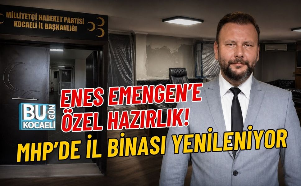 ENES EMENGEN’E ÖZEL HAZIRLIK! MHP’DE İL BİNASI YENİLENİYOR