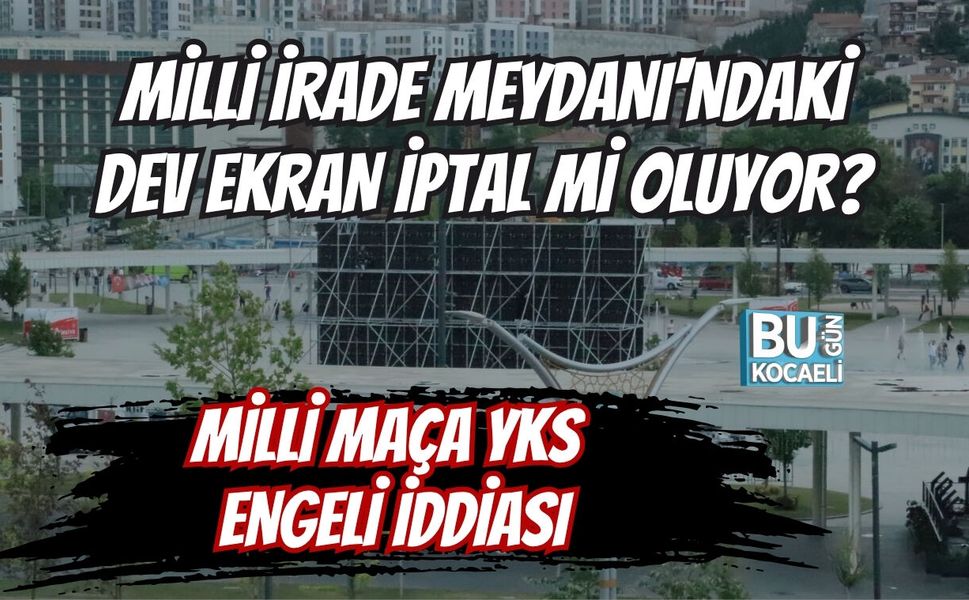 MİLLİ İRADE MEYDANI'NDAKİ DEV EKRAN İPTAL Mİ OLUYOR? MİLLİ MAÇA YKS ENGELİ İDDİASI
