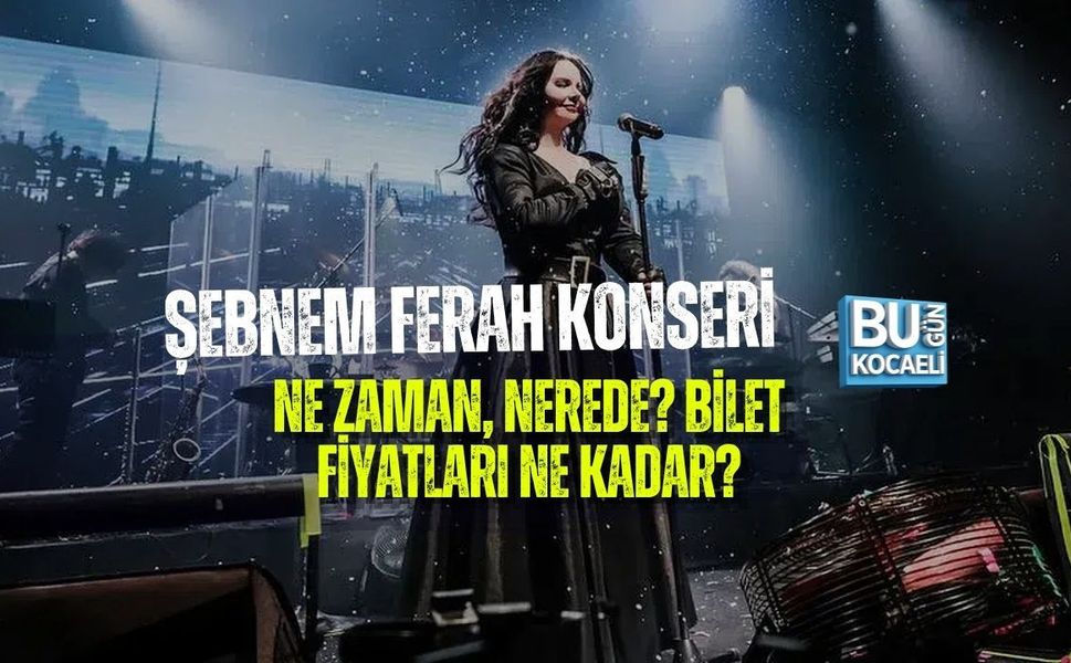 ŞEBNEM FERAH KONSERİ NE ZAMAN, NEREDE? BİLET FİYATLARI NE KADAR?