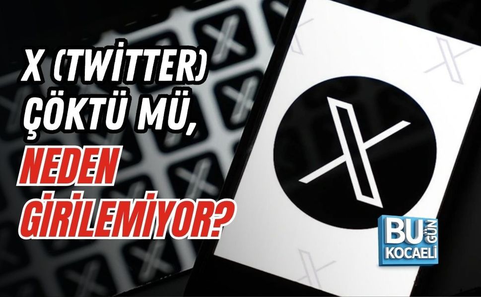 X (TWİTTER) ÇÖKTÜ MÜ, NEDEN GİRİLEMİYOR?