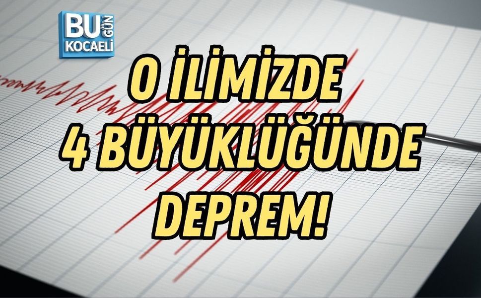O İLİMİZDE 4 BÜYÜKLÜĞÜNDE DEPREM!