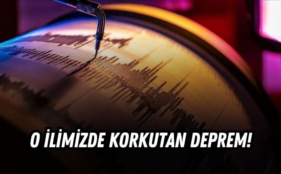 O İLİMİZDE KORKUTAN DEPREM!