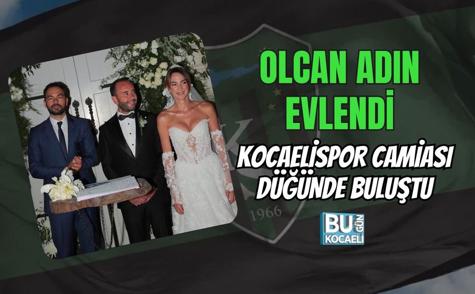 OLCAN ADIN EVLENDİ KOCAELİSPOR CAMİASI DÜĞÜNDE BULUŞTU