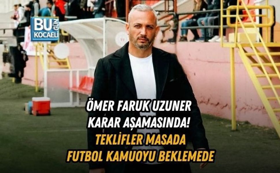 ÖMER FARUK UZUNER KARAR AŞAMASINDA! TEKLİFLER MASADA, FUTBOL KAMUOYU BEKLEMEDE