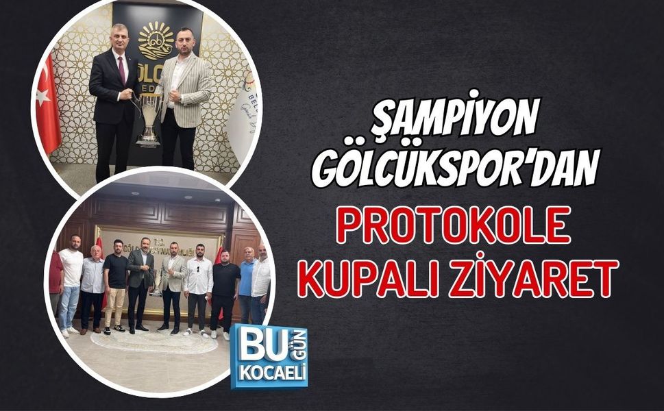 ŞAMPİYON GÖLCÜKSPOR’DAN PROTOKOLE KUPALI ZİYARET