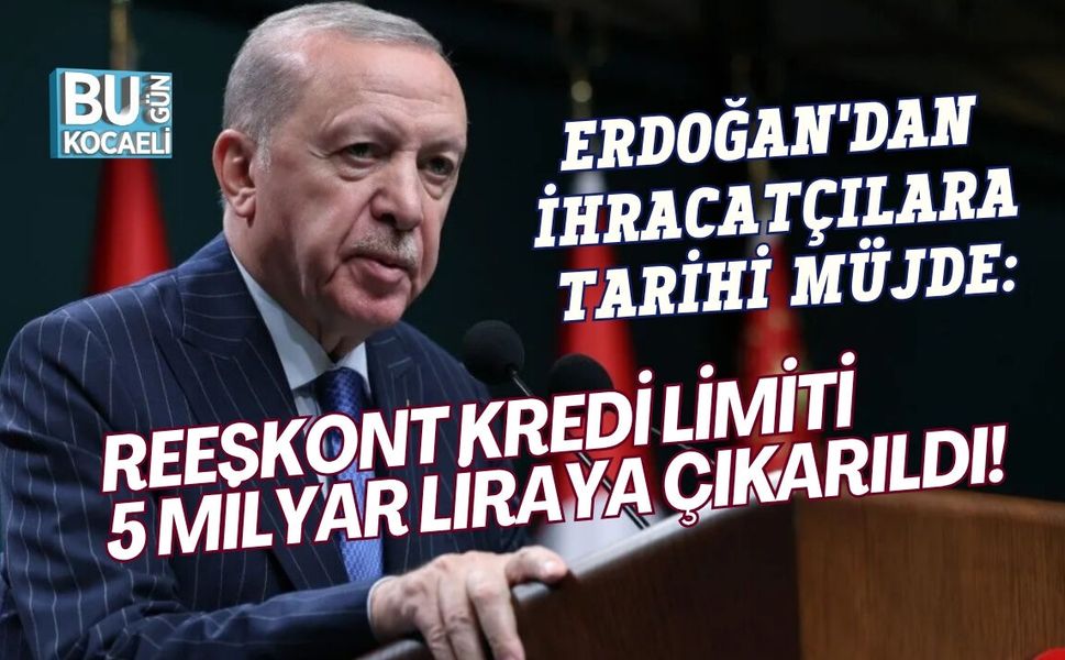 CUMHURBAŞKANI ERDOĞAN'DAN İHRACATÇILARA TARİHİ MÜJDE: REESKONT KREDİ LİMİTİ 5 MİLYAR LİRAYA ÇIKARILDI!
