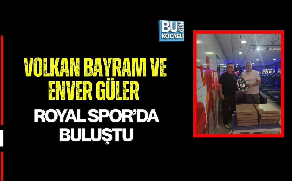 VOLKAN BAYRAM VE ENVER GÜLER ROYAL SPOR’DA BULUŞTU
