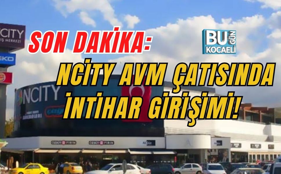 SON DAKİKA: NCİTY AVM ÇATISINDA İNTİHAR GİRİŞİMİ!