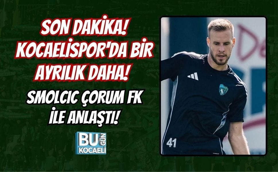 SON DAKİKA! KOCAELİSPOR'DA BİR AYRILIK DAHA! SMOLCIC ÇORUM FK İLE ANLAŞTI!