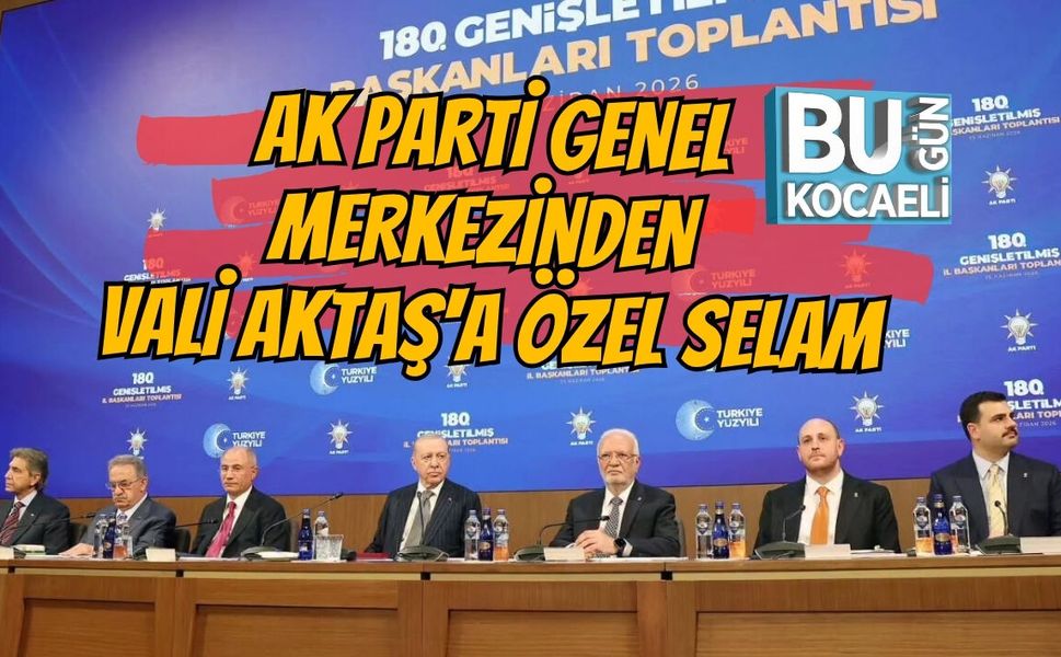 AK PARTİ GENEL MERKEZİNDEN VALİ AKTAŞ'A ÖZEL SELAM