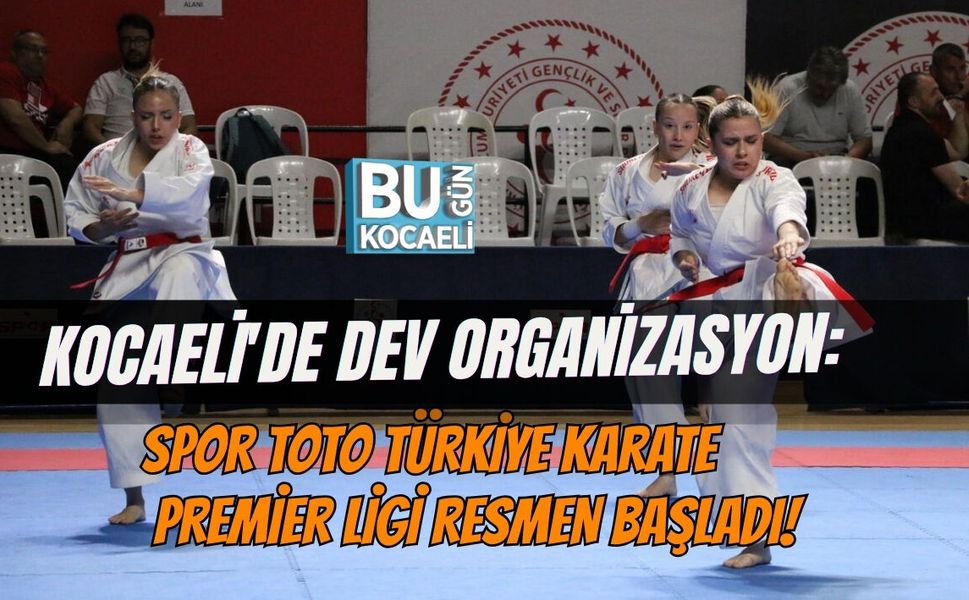 KOCAELİ'DE DEV ORGANİZASYON: SPOR TOTO TÜRKİYE KARATE PREMİER LİGİ RESMEN BAŞLADI!