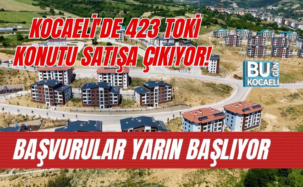 KOCAELİ'DE 423 TOKİ KONUTU SATIŞA ÇIKIYOR! BAŞVURULAR YARIN BAŞLIYOR