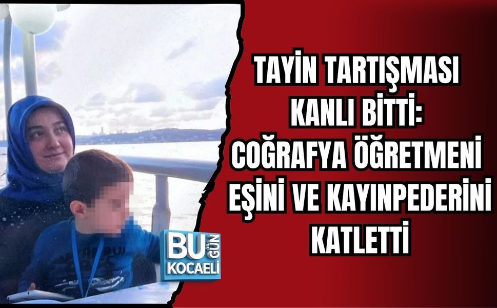 TAYİN TARTIŞMASI KANLI BİTTİ: COĞRAFYA ÖĞRETMENİ EŞİNİ VE KAYINPEDERİNİ KATLETTİ