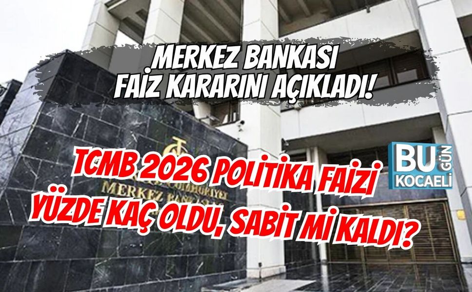 MERKEZ BANKASI FAİZ KARARINI AÇIKLADI! TCMB 2026 POLİTİKA FAİZİ YÜZDE KAÇ OLDU, SABİT Mİ KALDI?