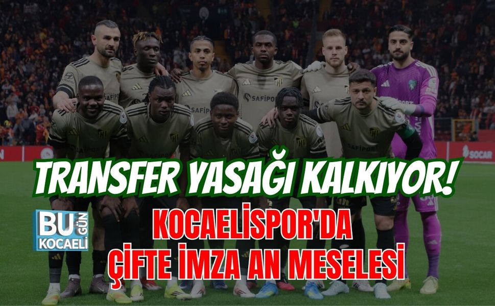 TRANSFER YASAĞI KALKIYOR! KOCAELİSPOR'DA ÇİFTE İMZA AN MESELESİ