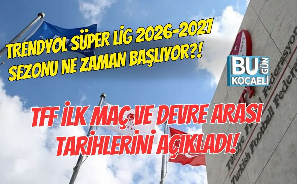 TRENDYOL SÜPER LİG 2026-2027 SEZONU NE ZAMAN BAŞLIYOR? TFF İLK MAÇ VE DEVRE ARASI TARİHLERİNİ AÇIKLADI!