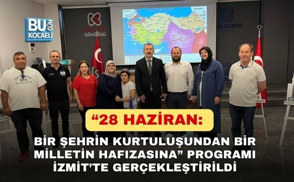 “28 HAZİRAN: BİR ŞEHRİN KURTULUŞUNDAN BİR MİLLETİN HAFIZASINA” PROGRAMI İZMİT’TE GERÇEKLEŞTİRİLDİ