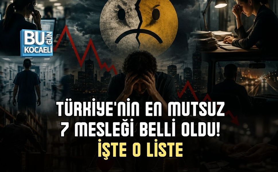 TÜRKİYE'NİN EN MUTSUZ 7 MESLEĞİ BELLİ OLDU! İŞTE O LİSTE