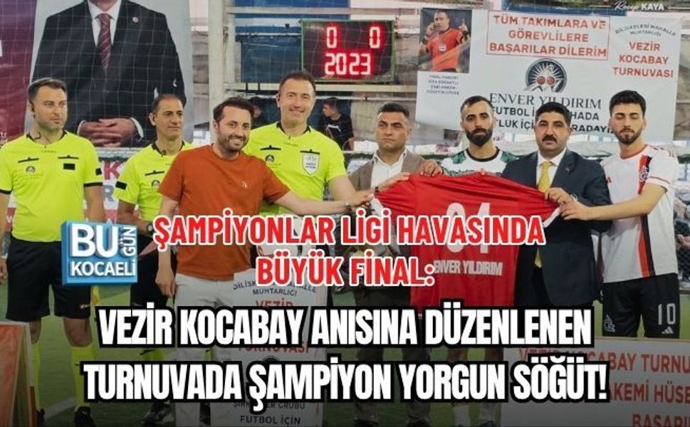 ŞAMPİYONLAR LİGİ HAVASINDA BÜYÜK FİNAL: VEZİR KOCABAY ANISINA DÜZENLENEN TURNUVADA ŞAMPİYON YORGUN SÖĞÜT!