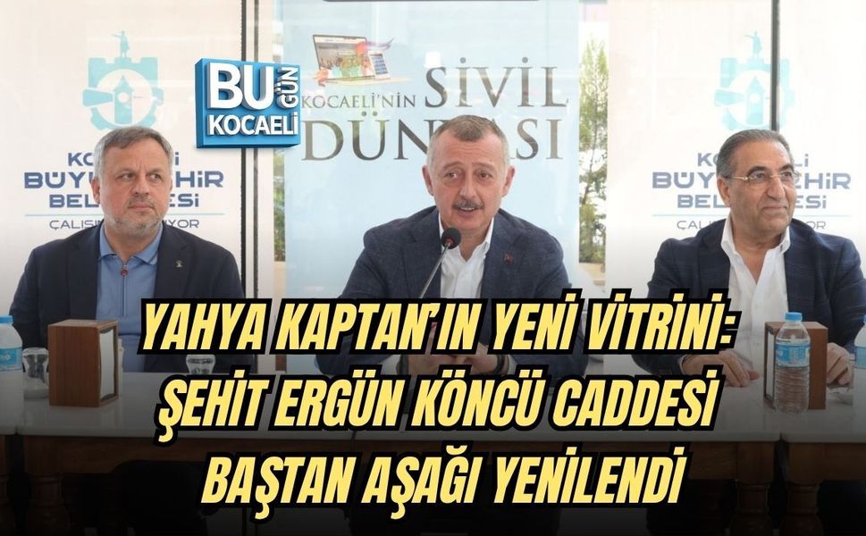 YAHYA KAPTAN’IN YENİ VİTRİNİ: ŞEHİT ERGÜN KÖNCÜ CADDESİ BAŞTAN AŞAĞI YENİLENDİ