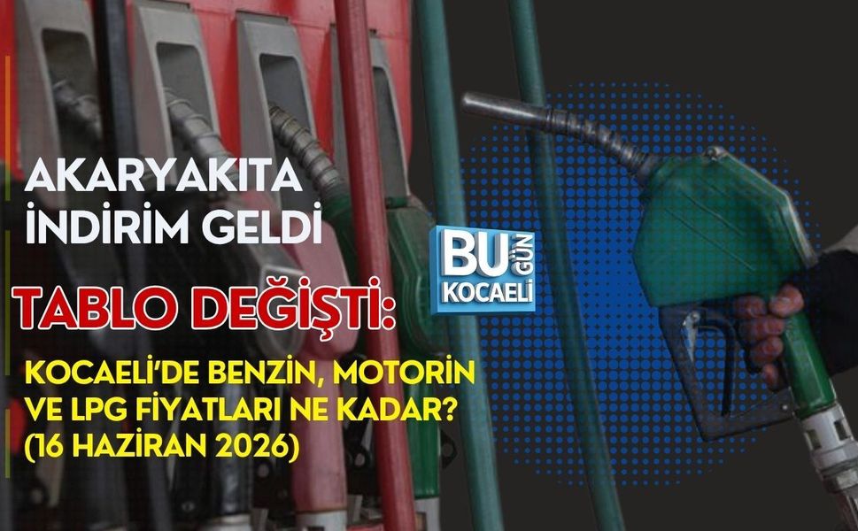 AKARYAKITA İNDİRİM GELDİ, TABLO DEĞİŞTİ: KOCAELİ’DE BENZİN, MOTORİN VE LPG FİYATLARI NE KADAR? (16 HAZİRAN 2026)
