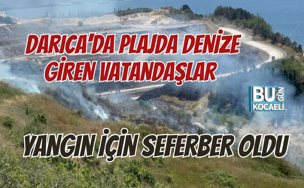 DARICA'DA PLAJDA DENİZE GİREN VATANDAŞLAR YANGIN İÇİN SEFERBER OLDU