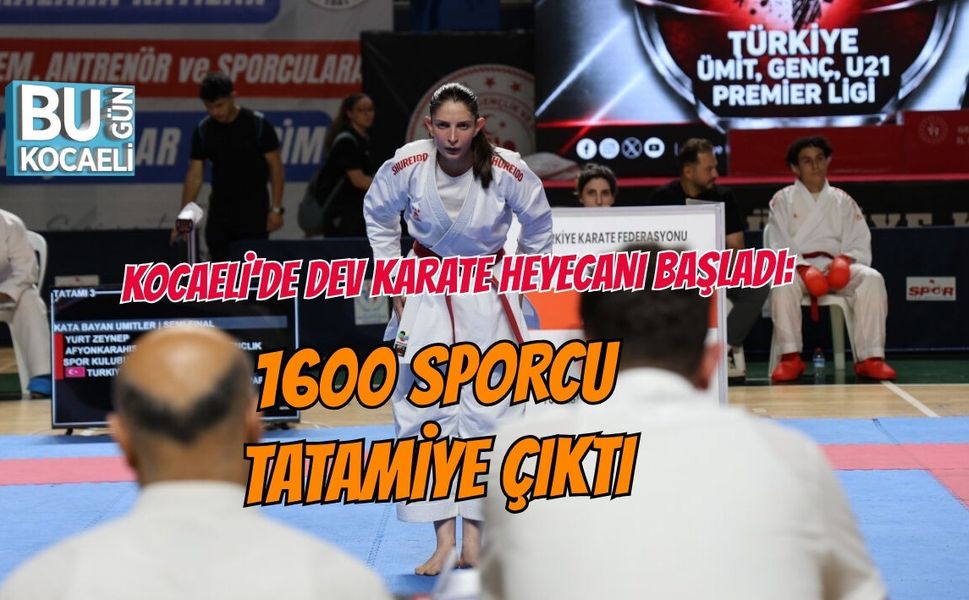 KOCAELİ’DE DEV KARATE HEYECANI BAŞLADI: 1600 SPORCU TATAMİYE ÇIKTI