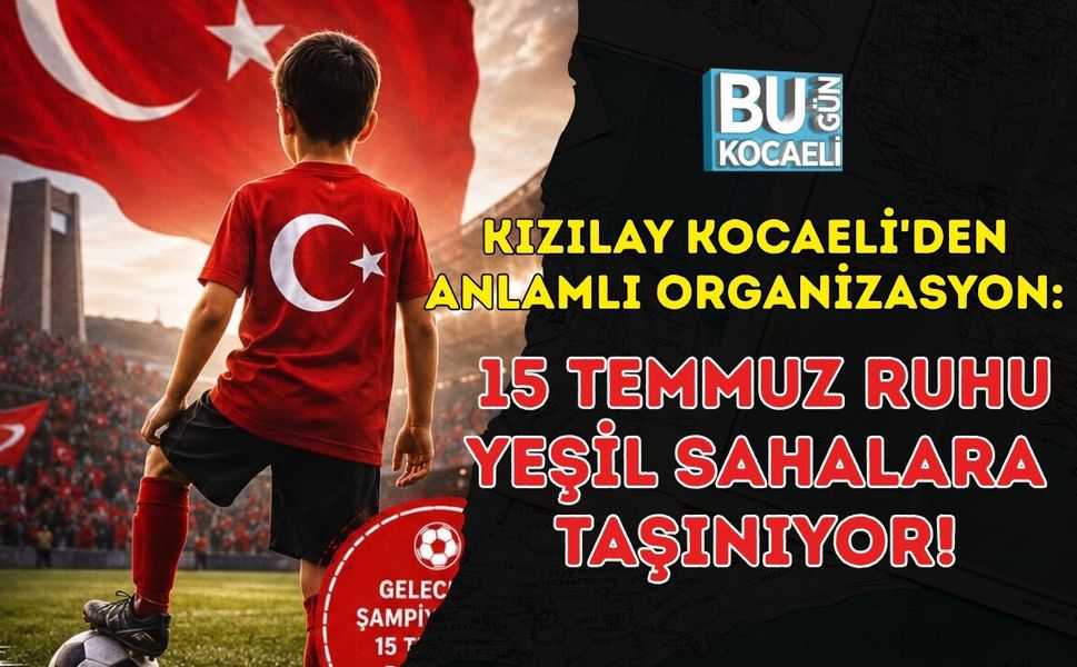 KIZILAY KOCAELİ'DEN ANLAMLI ORGANİZASYON: 15 TEMMUZ RUHU YEŞİL SAHALARA TAŞINIYOR!