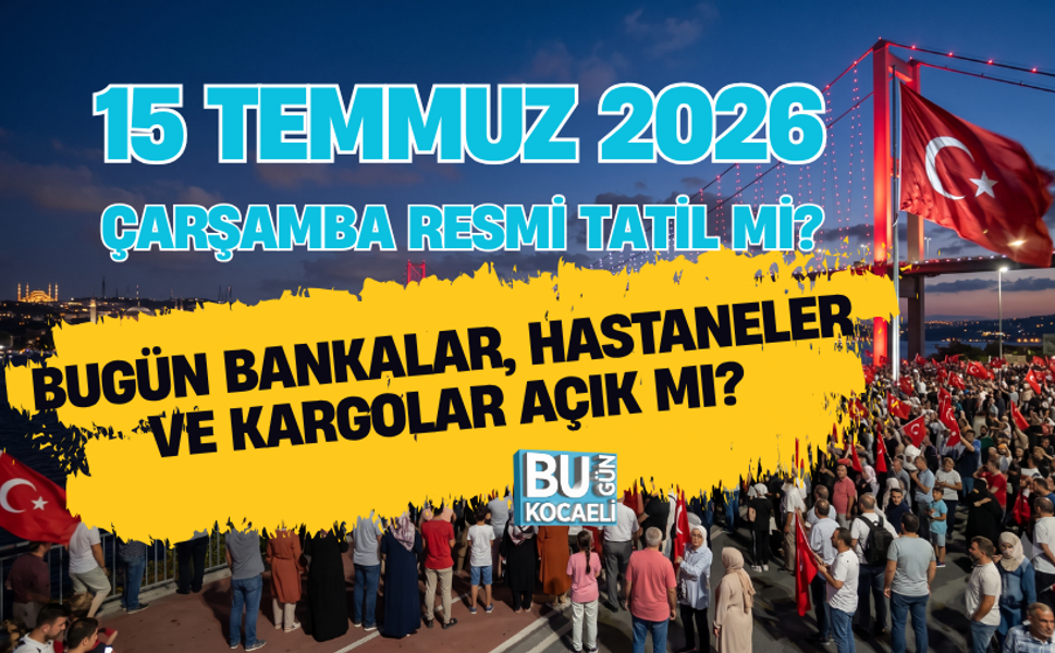 15 TEMMUZ 2026 ÇARŞAMBA RESMİ TATİL Mİ? BUGÜN BANKALAR, HASTANELER VE KARGOLAR AÇIK MI?