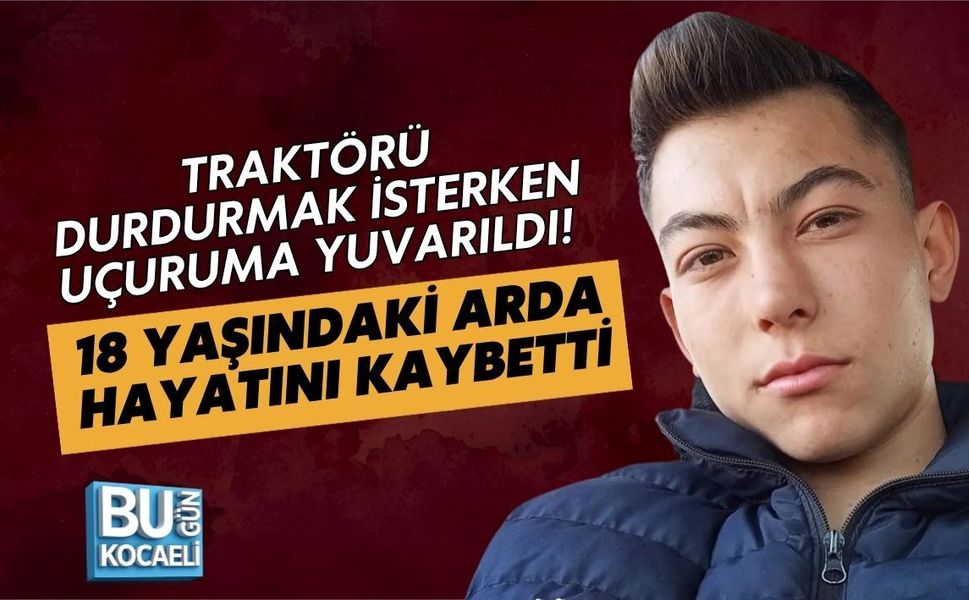 TRAKTÖRÜ DURDURMAK İSTERKEN UÇURUMA YUVARILDI! 18 YAŞINDAKİ ARDA ÇAMTEPE HAYATINI KAYBETTİ