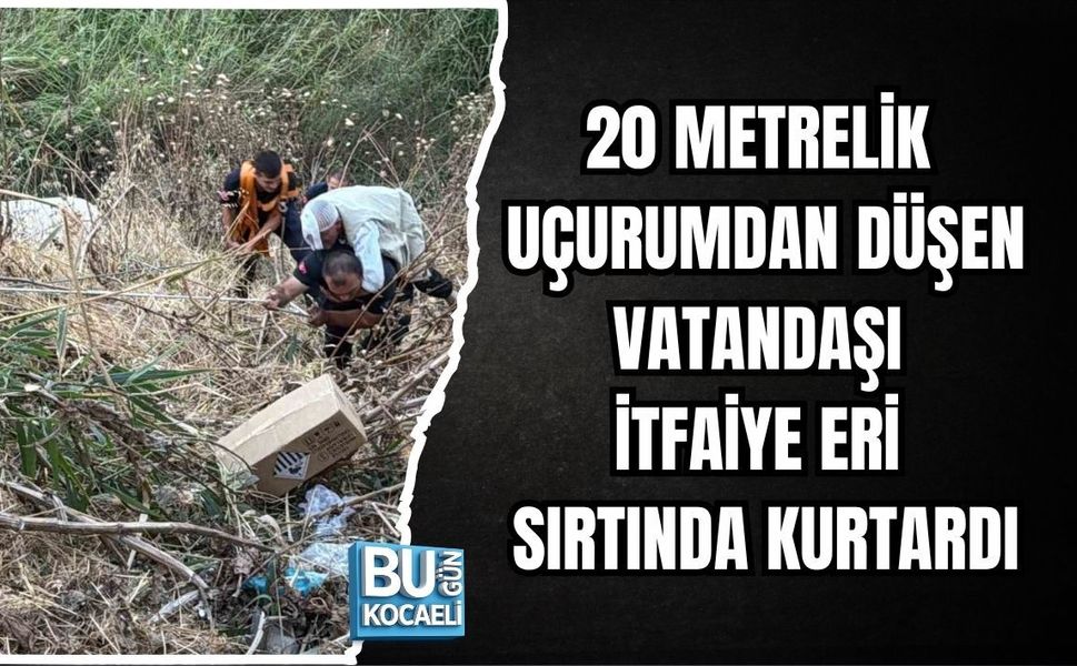 20 METRELİK UÇURUMDAN DÜŞEN VATANDAŞI İTFAİYE ERİ SIRTINDA KURTARDI