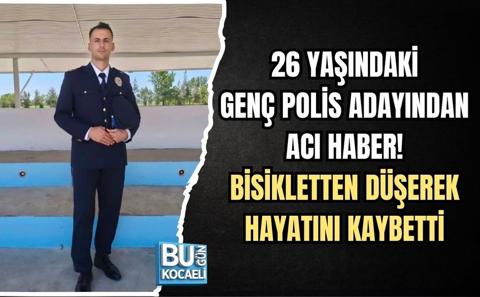26 YAŞINDAKİ GENÇ POLİS ADAYINDAN ACI HABER! BİSİKLETTEN DÜŞEREK HAYATINI KAYBETTİ