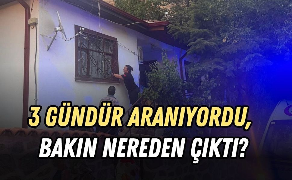 3 GÜNDÜR ARANIYORDU, BAKIN NEREDEN ÇIKTI?