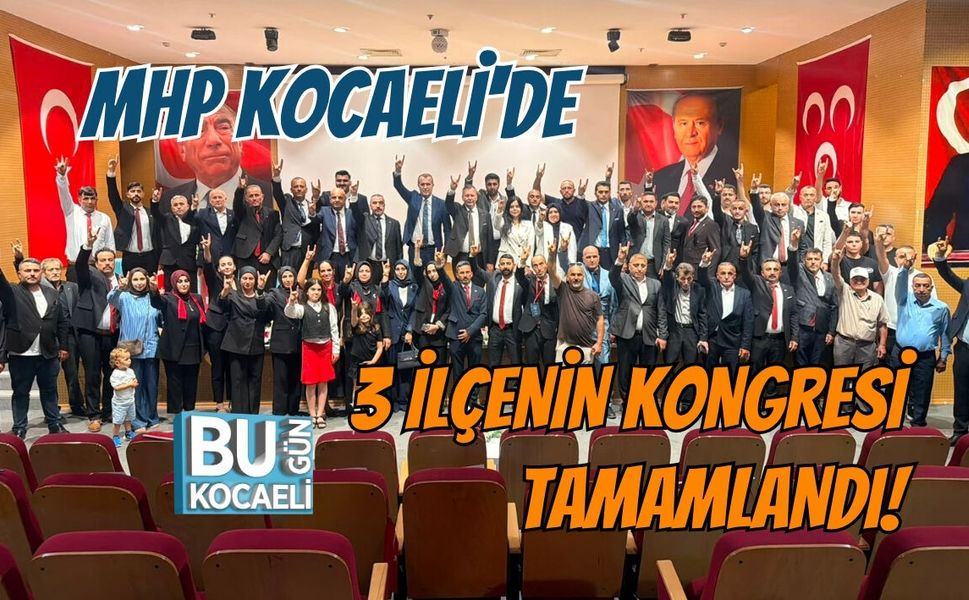 MHP KOCAELİ'DE 3 İLÇENİN KONGRESİ TAMAMLANDI!